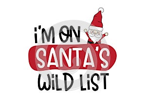 Merry Christmas and Happy New Year. I`m On Santa`s Wild List Gnomes  lettering quoteÂ design. For t-shirt, greeting card or post